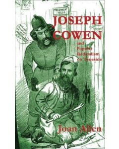 Joseph Cowen and Popular Radicalism on Tyneside 1829-1900