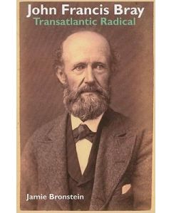 John Francis Bray: Transatlantic Radical