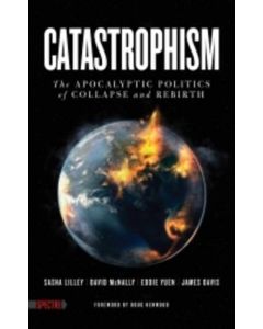 Catastrophism: The Apocalyptic Politics of Collapse and