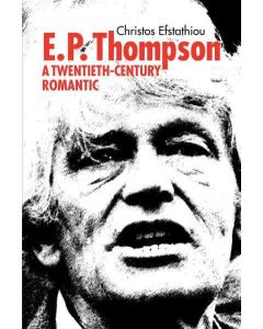 E.P.Thompson: A Twentieth-Century Romantic