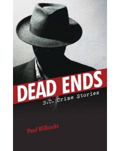 Dead Ends: B.C. Crime Stories
