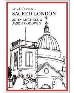 Pilgrim's Guide to Sacred London, A
