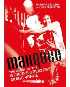 Marquee: The Story of the World's Greatest Music Venue