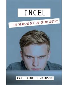 INCEL: The Weaponisation of Misogyny