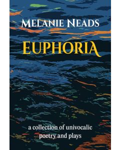 Euphoria: a collection of univocalic poetry and plays