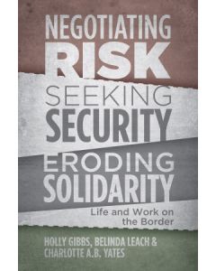 Negotiating Risk, Seeking Solidarity, Eroding Security