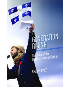 Generation Rising: the Time of the Quebec Student Spring