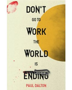 Don't go to Work the World is ending