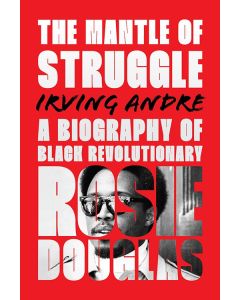 Mantle of Struggle, The:A Biography of Black Revolutionary