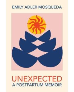 Unexpected: A Postpartum Memoir