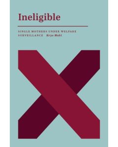 Ineligible: Single Mothers Under Welfare Surveillance