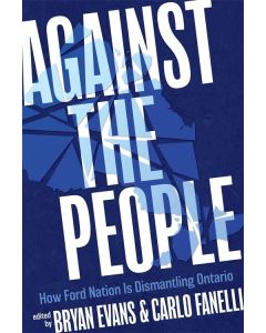 Against the People: How Ford Nation Is Dismantling Ontario
