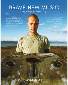 Brave New Music: The Martyn Bennett Story