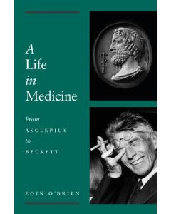 Life in Medicine, A: From Aesculapius to Beckett