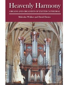 Heavenly Harmony: Organs and Organists of Exeter Cathedral