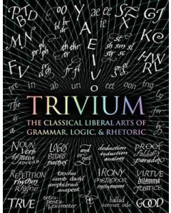 Trivium: The Classical Liberal Arts of Grammar, Logic and