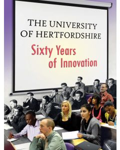 University of Hertfordshire, The: Sixty Years of Innovation