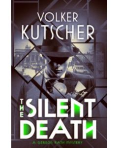 Silent Death, The: A Gereon Rath Mystery