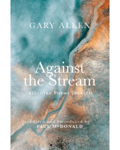 Against the Stream: Selected Poems 2003-2021