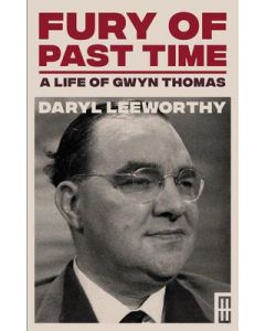 Fury of Past Time: A Life of Gwyn Thomas