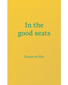 In the good seats: Essays on film