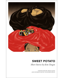 Sweet Potato: Collected Short Stories by Kim Tongin 
