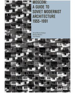 Moscow: A Guide to Soviet Modernist Architecture 1955-1991
