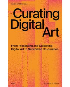 Curating Digital Art- From Presenting and Collecting Digital