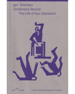 Tenderness Record: The Life of Ilya Zdanevich