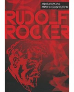 Anarchism and Anarcho-Syndicalism: Rudolf Rocker