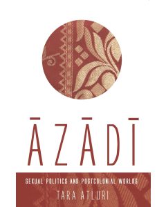 Azadi: Sexual Politics and Postcolonial Worlds