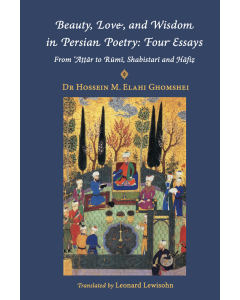 Beauty, Love and Wisdom in Persian Poetry: Four Essays