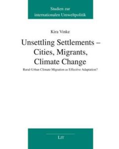 Unsettling Settlements  Cities, Migrants, Climate Change