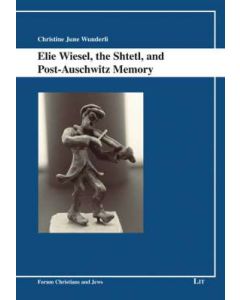 Elie Wiesel the Shtetl and post Auschwitz Memory