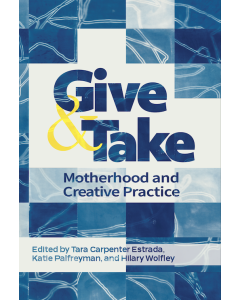 Give and Take: Motherhood and Creative Practice