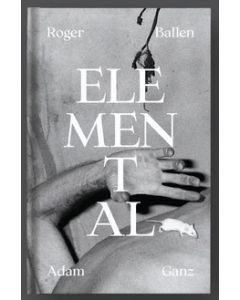 Elemental (Crude Metaphors Volume 5 Roger Ballen & Adam Ganz