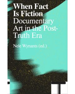 When Fact Is Fiction: Doumentary Art in the Post-Truth Era