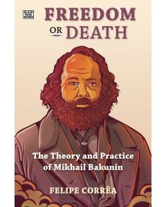 Freedom or Death: The Theory and Practice of Mikhail Bakunin