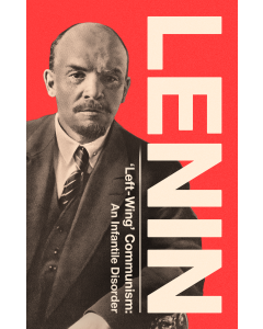 Left-Wing Communism: An Infantile Disorder Revolution