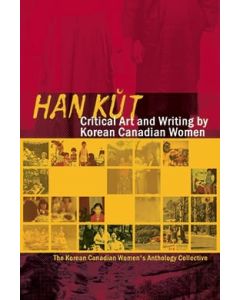 Han Kut: Critical Art and Writing by Korean Canadian Women