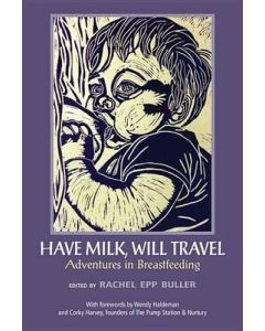 Have Milk, Will Travel: Adventures in Breastfeeding