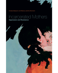 Incarcerated Mothers: Oppression and Resistance