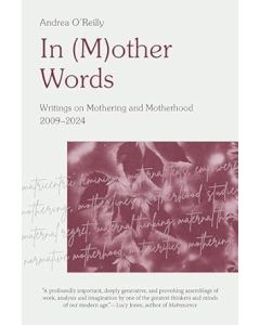 In(M)other Words: Writings on Mothering and Motherhood