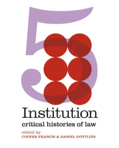 Institution: Critical Histories of Law