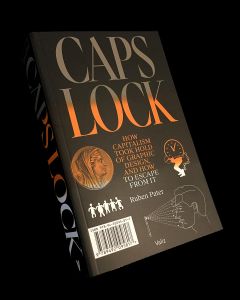 Caps Lock - How Capitalism Took Hold of Graphic Design