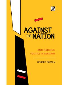 Against the Nation: Anti-National Politics in Germany