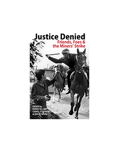 Justice Denied: Friends, Foes & the Miners' Strike