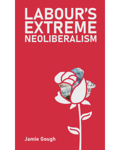 Labour's Extreme Neoliberalism