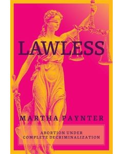 Lawless: Abortion under Complete Decriminalization