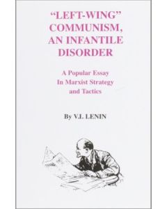 Left Wing Communism, an Infantile Disorder